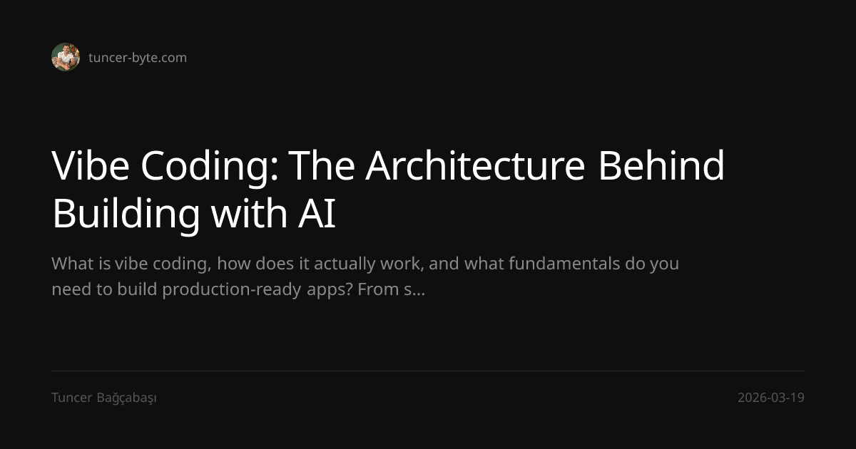 Vibe Coding: The Architecture Behind Building with AI — Tuncer Bağçabaşı